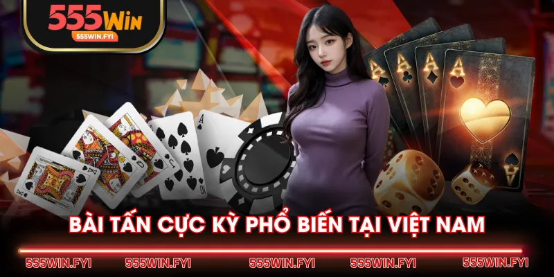 Bài Tấn cực kỳ phổ biến tại Việt Nam