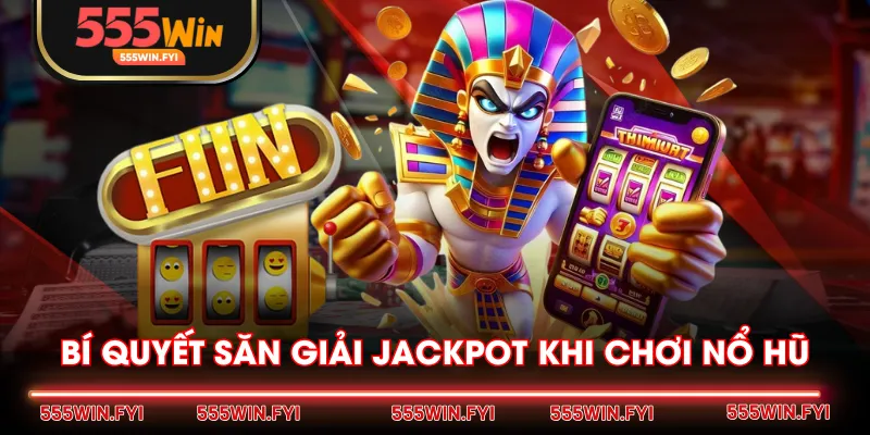Bí quyết săn giải Jackpot khi chơi nổ hũ