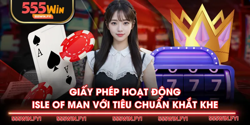 Giấy phép hoạt động Isle of Man với tiêu chuẩn khắt khe