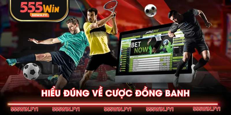 Hiểu đúng về cược đồng banh