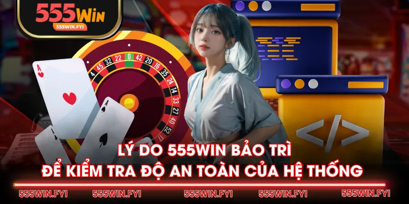 Lý do 555WIN bảo trì để kiểm tra độ an toàn của hệ thống