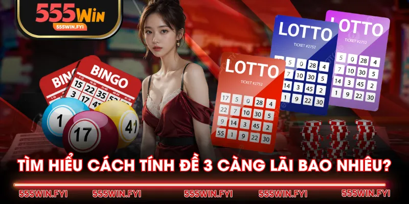Tìm hiểu cách tính đề 3 càng lãi bao nhiêu?