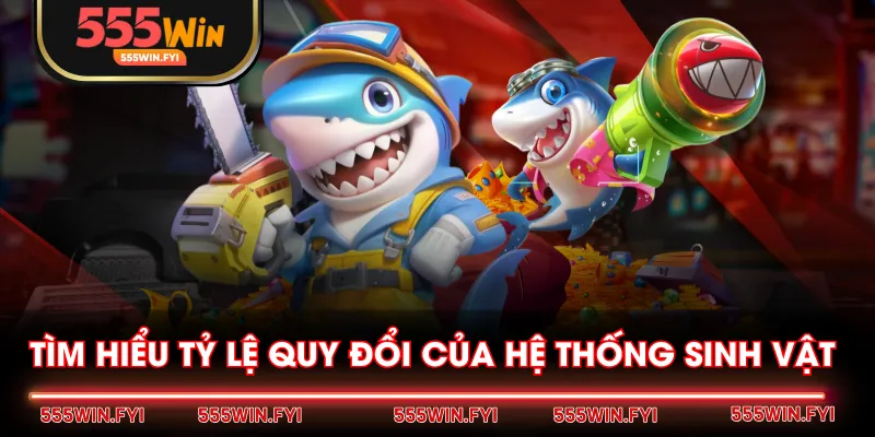 Tìm hiểu tỷ lệ quy đổi của hệ thống sinh vật
